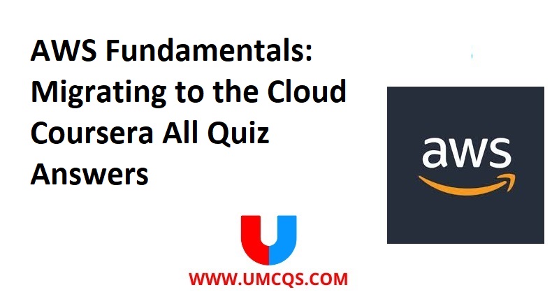 AWS Fundamentals Migrating to the Cloud Coursera All Quiz Answers