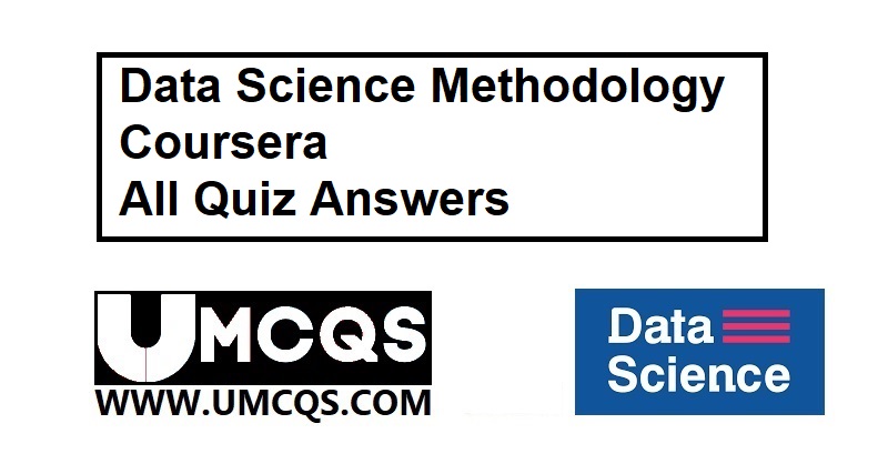 Data Science Methodology Coursera All Quiz Answers